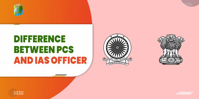 Difference Between PCS and IAS Officer