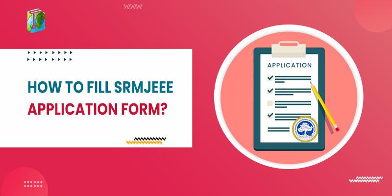 How to fill SRMJEEE Application Form