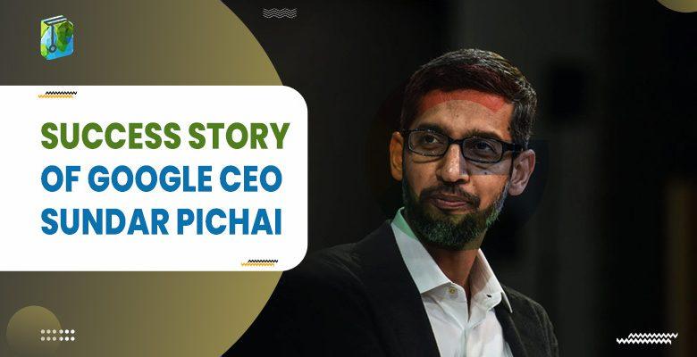 Success Story of Google CEO Sundar Pichai