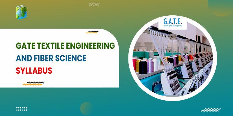 GATE Textile Engineering and Fiber Science Syllabus