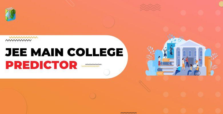 JEE Main College Predictor 2024- Predict Your Colleges