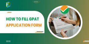 How to Fill GPAT Application Form