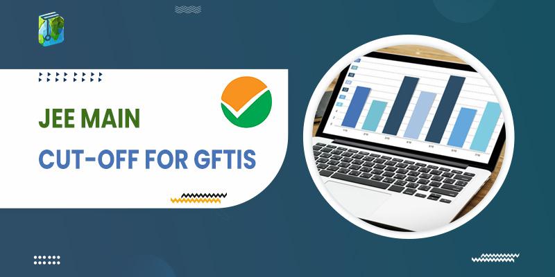 JEE Main Cut-offs for GFTIs