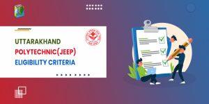 Uttarakhand Polytechnic (JEEP) Eligibility Criteria