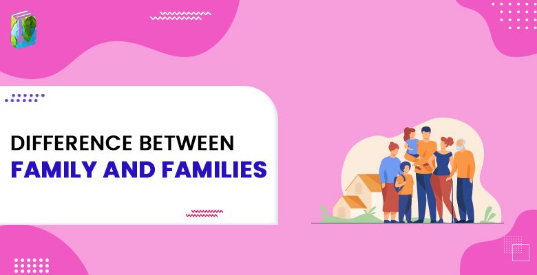 difference-between-family-and-families