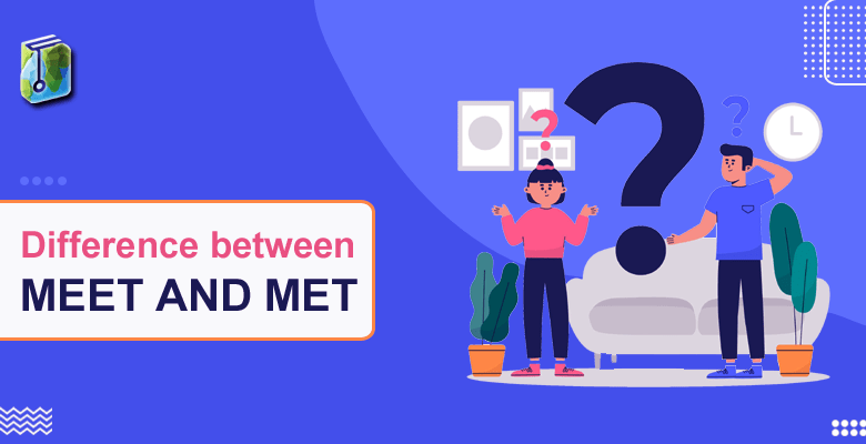 Difference Between Meet And Met With Examples 