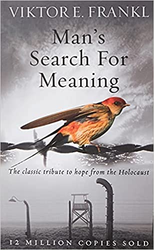 Man's Search For Meaning The classic tribute to hope from the Holocaust