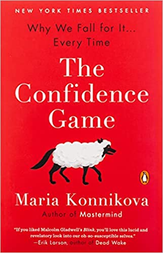 The Confidence Game Why We Fall for It . . . Every Time