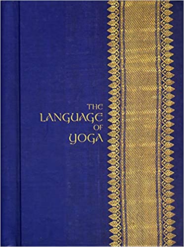 The Language of Yoga Complete A-to-Y Guide to Asana Names, Sanskrit Terms, and Chants