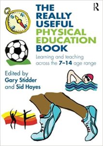 The Really Useful Physical Education Book Learning and Teaching Across the 7–14 Age Range