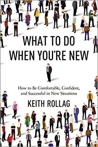What to Do When You're New How to Be Comfortable, Confident, and Successful in New Situations