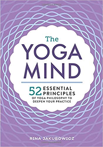 Yoga Mind 52 Essential Principles of Yoga Philosophy to Deepen Your Practice