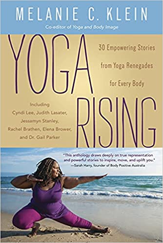 Yoga Rising 30 Empowering Stories from Yoga Renegades for Every Body