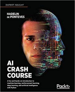 AI Crash Course A fun and hands-on introduction to machine learning, reinforcement learning, deep learning, and artificial intelligence with Python