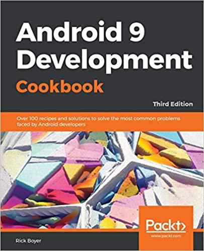 Android 9 Development Cookbook Over 100 recipes and solutions to solve the most common problems faced by Android developers, 3rd Edition