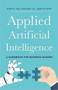 Applied Artificial Intelligence A Handbook For Business Leaders