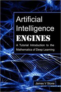 Artificial Intelligence Engines A Tutorial Introduction to the Mathematics of Deep Learning