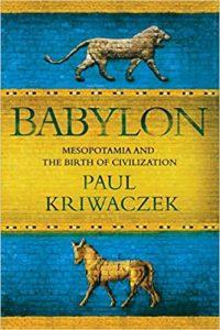 Babylon Mesopotamia and the Birth of Civilization