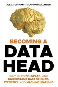 Becoming a Data Head How to Think, Speak, and Understand Data Science, Statistics, and Machine Learning