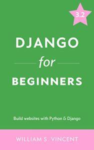 Django for Beginners Build websites with Python and Django