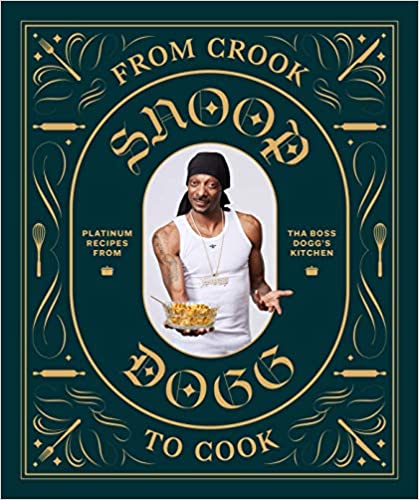 From Crook to Cook- Platinum Recipes from Tha Boss Dogg's Kitchen (Snoop Dogg Cookbook, Celebrity Cookbook with Soul Food Recipes) (Snoop Dog x Chronicle Books)