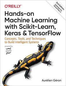 Hands-On Machine Learning with Scikit-Learn, Keras, and TensorFlow Concepts, Tools, and Techniques to Build Intelligent Systems