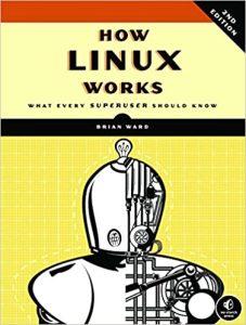 How Linux Works, 2nd Edition What Every Superuser Should Know