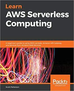 Learn AWS Serverless Computing A beginner's guide to using AWS Lambda, Amazon API Gateway, and services from Amazon Web Services