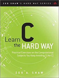 Learn C the Hard Way Practical Exercises on the Computational Subjects You Keep Avoiding (Like C) (Zed Shaw's Hard Way Series)