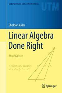 Linear Algebra Done Right (Undergraduate Texts in Mathematics)