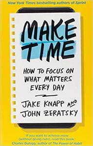 Make Time How to focus on what matters every day