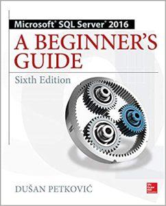 Microsoft SQL Server 2016 A Beginner's Guide, Sixth Edition