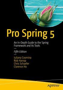 Pro Spring 5 An In-Depth Guide to the Spring Framework and Its Tools