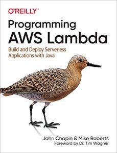 Programming AWS Lambda Build and Deploy Serverless Applications with Java