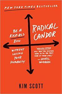 Radical Candor Be a Kick-Ass Boss Without Losing Your Humanity