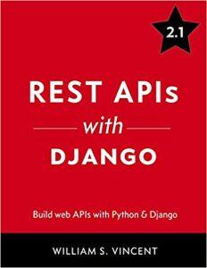 Rest APIs with Django Build Powerful Web APIs with Python and Django