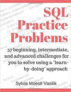 SQL Practice Problems 57 Beginning, Intermediate, and Advanced Challenges for You to Solve Using a Approach