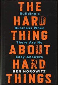 The Hard Thing about Hard Thing Building a Business When There are No Easy Answers