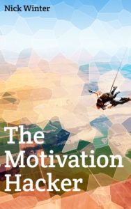 The Motivation Hacker Kindle Edition