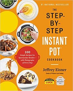 The Step-by-Step Instant Pot Cookbook 100 Simple Recipes for Spectacular Results--with Photographs of Every Step Paperback – 14 April 2020