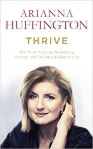 Thrive The Third Metric to Redefining Success and Creating a Happier Life