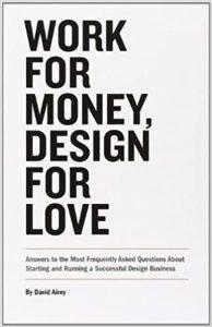 Work for Money, Design for Love Answers to the Most Frequently Asked Questions About Starting and Running a Successful Design Business (Voices That Matter)