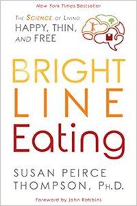 Bright Line Eating The Science of Living Happy, Thin and Free
