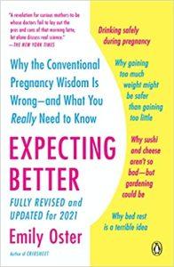 Expecting Better Why the Conventional Pregnancy Wisdom Is Wrong--and What You Really Need to Know 1 (The ParentData Series)