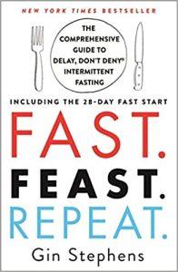 Fast. Feast. Repeat. The Comprehensive Guide to Delay, Don't Deny® Intermittent Fasting--Including the 28-Day FAST Start