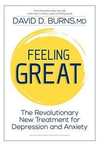 Feeling Great The Revolutionary New Treatment for Depression and Anxiety