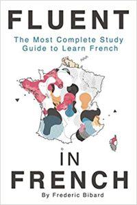 Fluent in French The most complete study guide to learn French