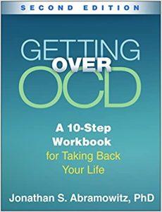 Getting Over OCD A 10-Step Workbook for Taking Back Your Life (The Guilford Self-Help Workbook Series)