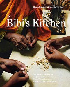 In Bibi's Kitchen The Recipes and Stories of Grandmothers from the Eight African Countries that Touch the Indian Ocean [A Cookbook]