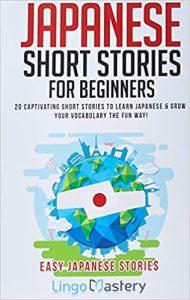 Japanese Short Stories for Beginners 20 Captivating Short Stories to Learn Japanese & Grow Your Vocabulary the Fun Way! (Easy Japanese Stories)
